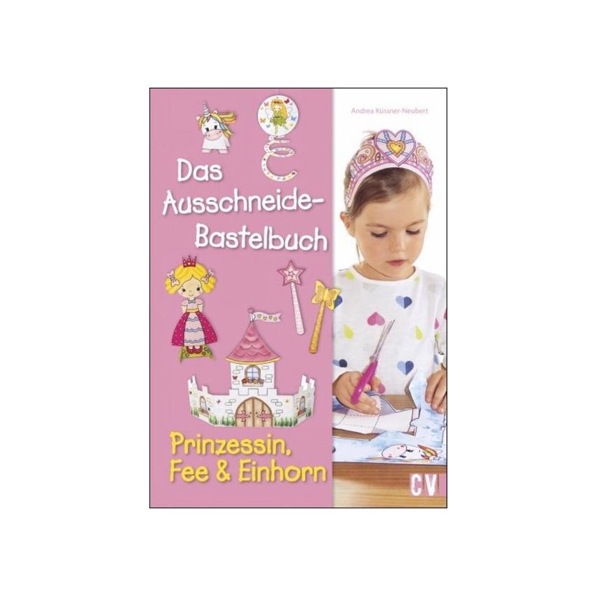 Christophorus Verlag - Das Ausschneide-Bastelbuch Prinzessin