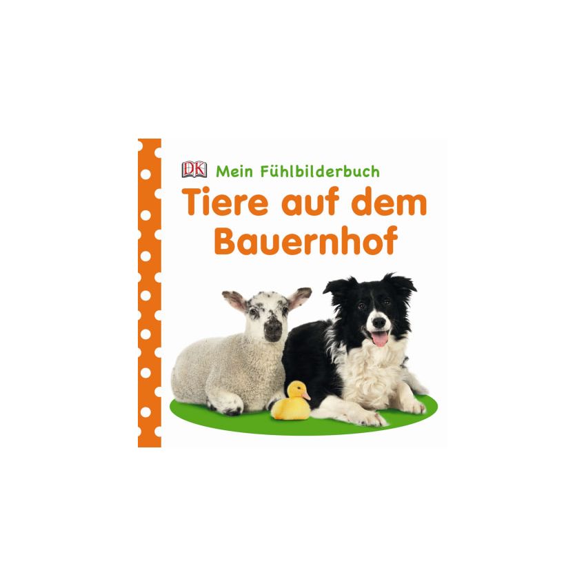 Dorling Kindersley - Mein Fühlbilderbuch. Tiere auf dem Bauernhof