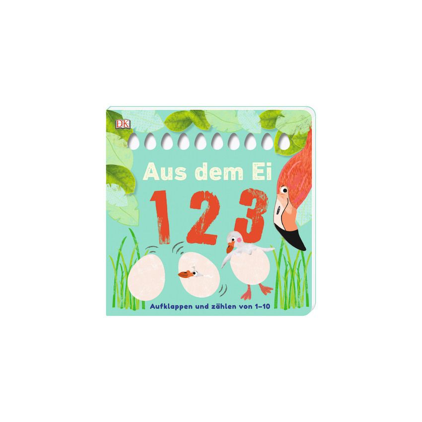 Dorling Kindersley - Aus dem Ei - 1 2 3 - Aufklappen und zählen von 1-10