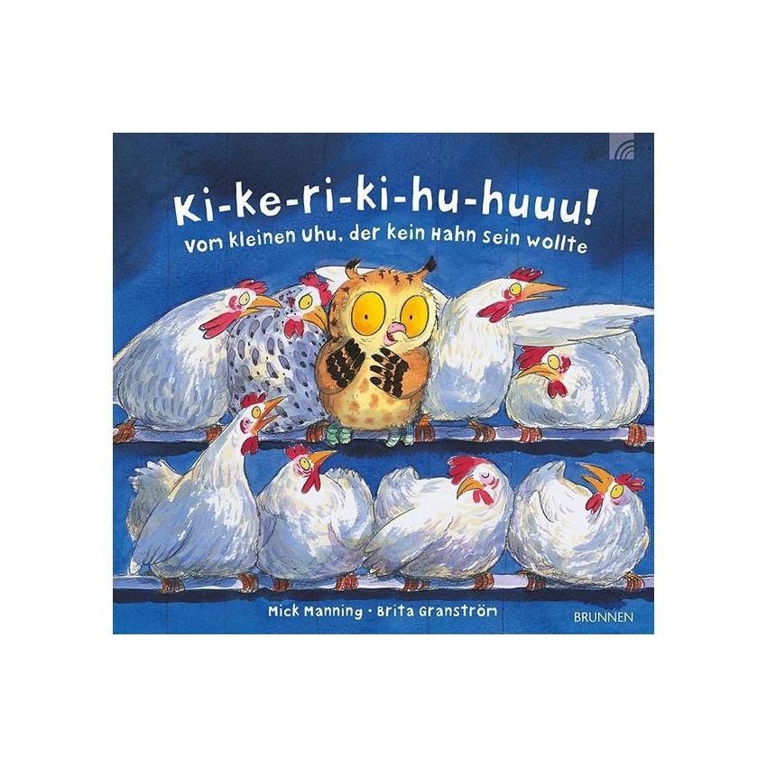 Brunnen Verlag - Ki-ke-ri-ki-hu-huuu! Vom kleinen Uhu, der kein Hahn sein wollte