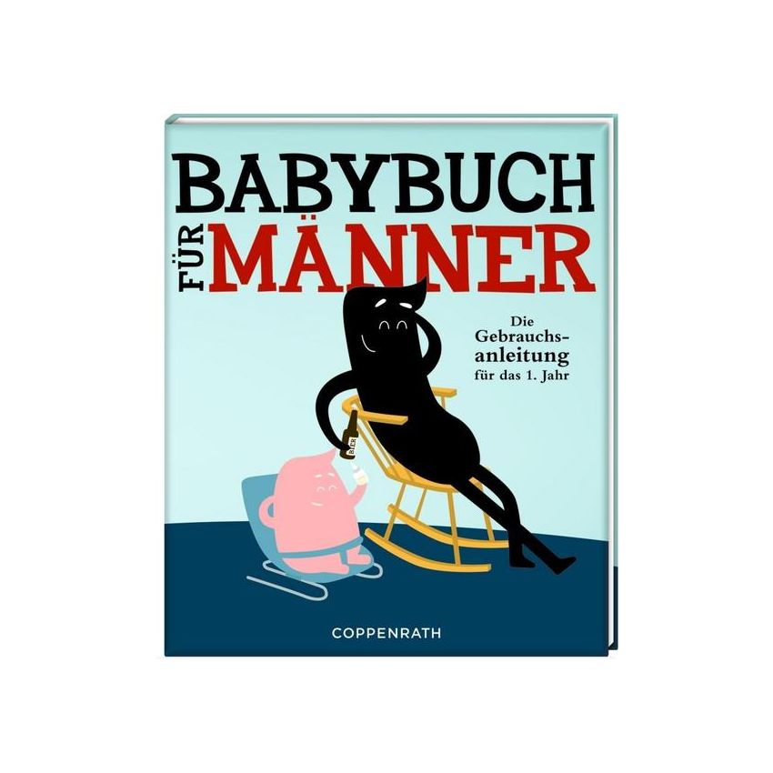 Coppenrath - Babybuch für Männer Die Gebrauchsanleitung für das 1. Jahr