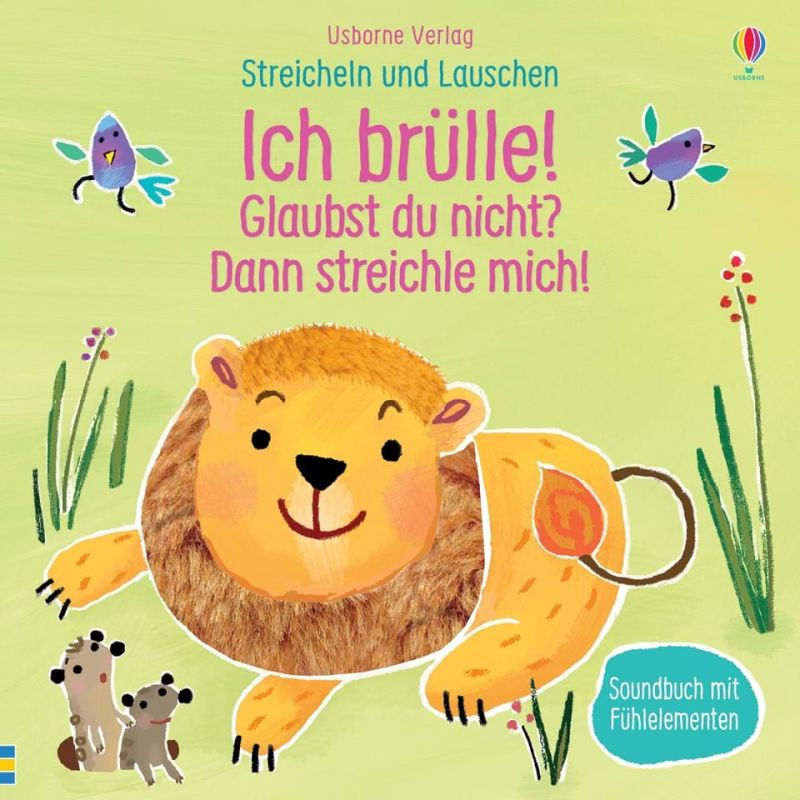 Usborne Verlag - Streicheln und Lauschen: Ich brülle! Glaubst du nicht? Dann streichle mich!