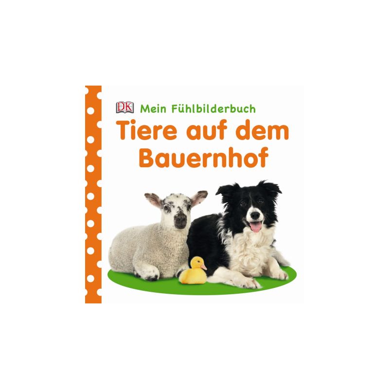 Dorling Kindersley - Mein Fühlbilderbuch. Tiere auf dem Bauernhof