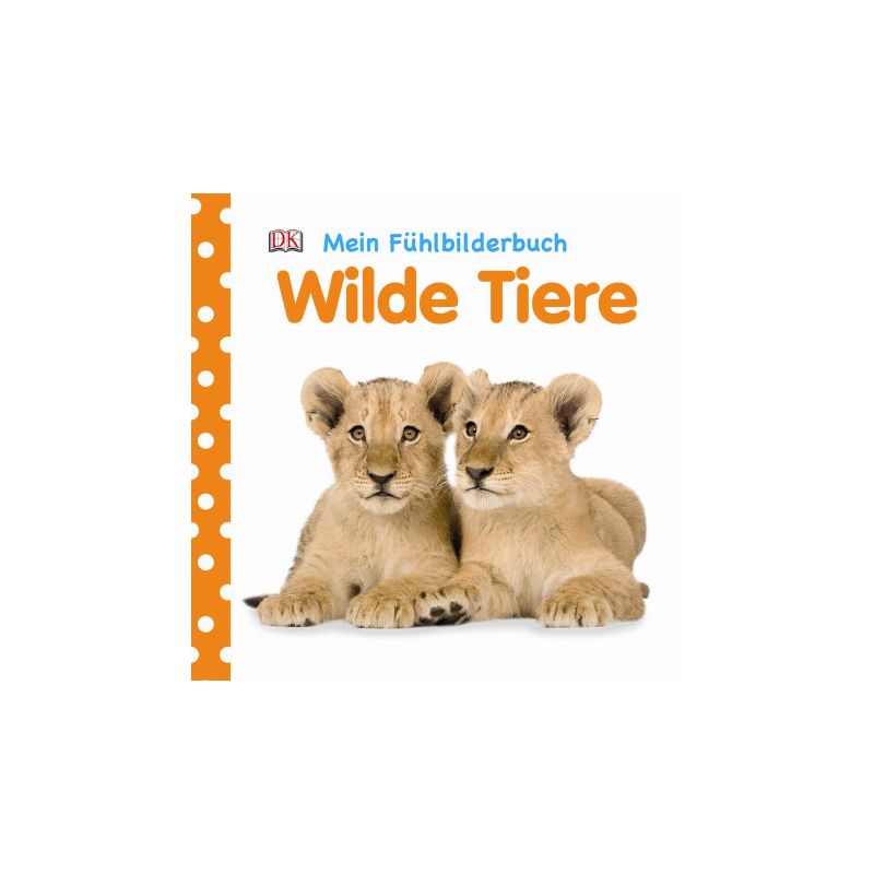 Dorling Kindersley - Mein Fühlbilderbuch. Wilde Tiere