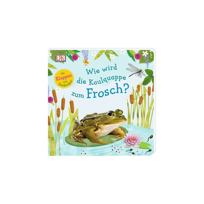 Dorling Kindersley - Wie wird die Kaulquappe zum Frosch?