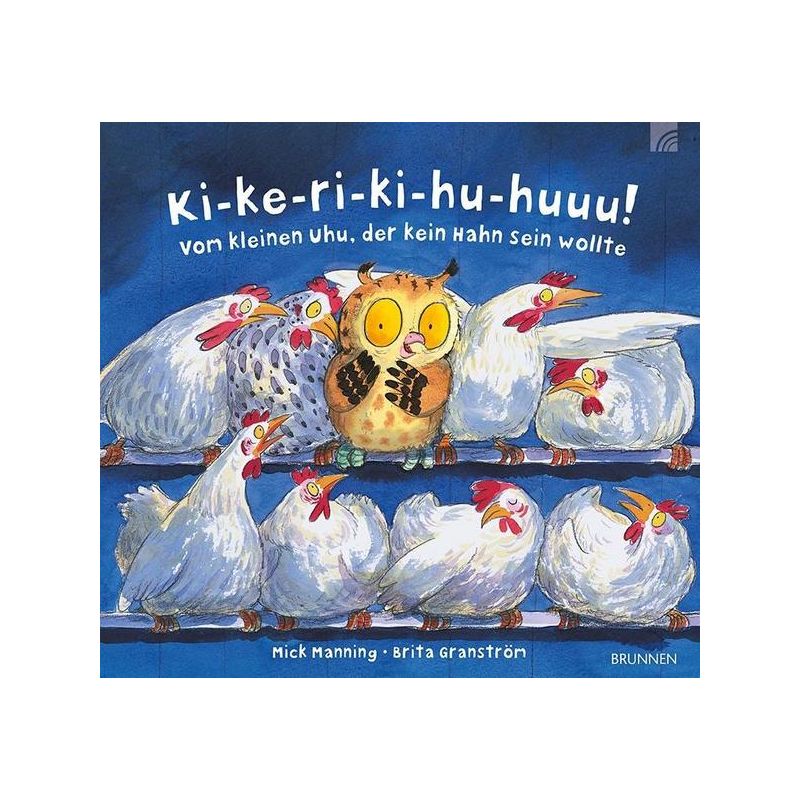 Brunnen Verlag - Ki-ke-ri-ki-hu-huuu! Vom kleinen Uhu, der kein Hahn sein wollte
